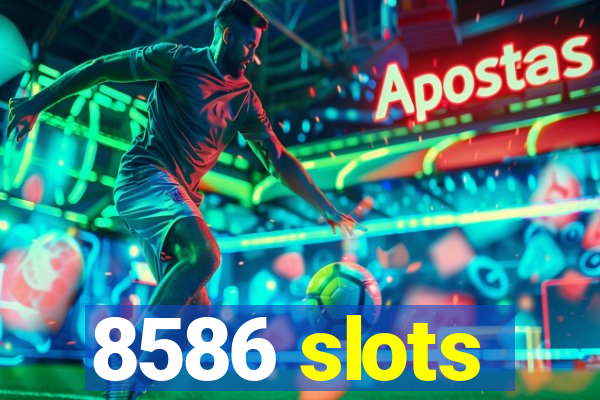 8586 slots
